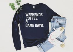 weekends coffee and game days, football long sleeve, high school football shirt, team football long sleeve, weekend shir
