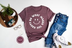 do what makes you happy shirt, happy tshirt, inspirational t-shirt, smiley face shirt, quote shirt, positive quote shirt