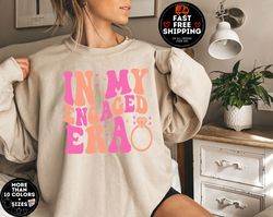 In My Engaged Era Sweatshirt, Engagement Gift For Her, Wedding Gift, Bridal Shower, Engaged AF, Future Mrs sweater, brid