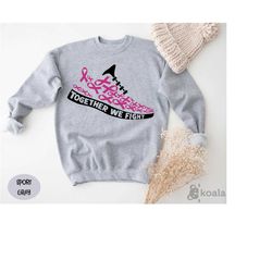Together We Fight Shoe Sweatshirt, Breast Cancer, Cancer Warrior, Cancer Awareness, Cancer Sweatshirt, Cancer Sweater, B
