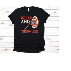 relax and throw axe shirt, axe throwing graphic, axes design, woodsman shirt, gift for axe thrower, lumberjacks competit