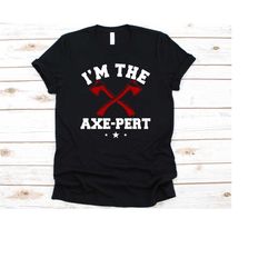 i'm the axe-pert shirt, axe throwing graphic, axes design, woodsman shirt, axe thrower t-shirt, lumberjacks competition,