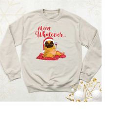 pug santa drinking sweatshirt, christmas pug hoodie, merry whatever pug holiday sweater, pug lover sweatshirts, pug owne