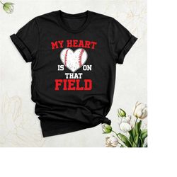my heart is on that field shirt, baseball mom shirt, baseball game day shirt, baseball fan shirt, sports mom shirts, wom
