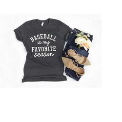 baseball is my favorite season, baseball t-shirt, cute baseball shirt, baseball mom shirt, sports tee, baseball lover gi