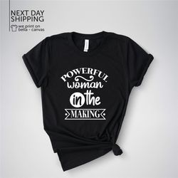 Powerful Woman In The Making Women's Cotton Tee Uplift Gear Encourage Shirts Confidence Tee Inspirational Gear Positive
