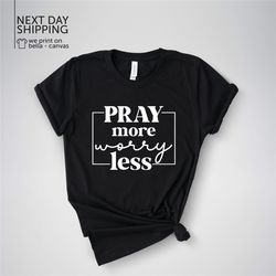 Pray More Worry Less Shirt Motivational Shirt Christian Shirt Religious Shirt Jesus Shirt Bible Verse Shirt Be Kind Shir