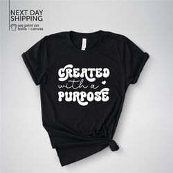 Created With Purpose Christian Shirt Bible Verse Shirt Jesus Shirt  Church Shirt Faith Shirt Empowerment Shirt Christian