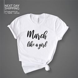 March like a girl shirt Birthday Shirts Feminist Girl Power Shirt Girl Power Tees Feminist Shirt Girls Tee MRV2043
