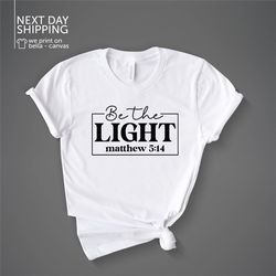 Be The Light Shirt Inspirational Shirt Faith Shirt Matthew 5:14 T-Shirt Christian Shirts Bible Verse Tee Christian Shirt