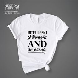 Intelligent strong & amazing Shirt I can Shirt Strong woman Shirt Inspirational woman Shirt Mother Shirt Boss lady Shirt