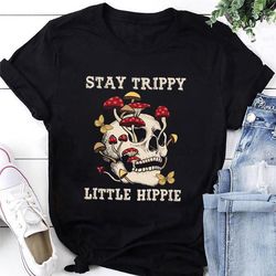 Mushroom Skull Stay Trippy Little Hippie Graphic T-Shirt, Hippie Soul Tee, Hippie Sign Unisex Shirt, Travelling Shirt, B
