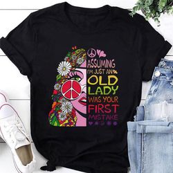 Assuming I'm Just An Old Lady Was Your First Mistake Hippie T-Shirt, Graphic Hippie Soul Shirt For Women Gift, Peace Shi