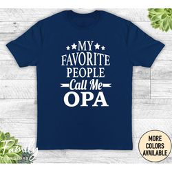 My Favorite People Call Me Opa Unisex Shirt, Opa Shirt, Opa Gift, Father's Day Gift