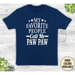 My Favorite People Call Me Paw Paw Unisex Shirt, Paw Paw Shirt, Paw Paw Gift, Father's Day Gift