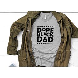 Dope Black Dad Shirt 1, Black Dad Shirt, African American Shirt, Daddy Shirt, Fathers Day Shirt, Husband shirt, Hero Shi