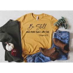 be still and know that i am god shirt, christian shirt, religious shirt for women, christian shirt women, faith shirts,