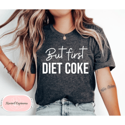 But First Diet Coke Shirt, Coke Memes Shirt, Anti Diet Outfits, Diet Culture, Diet Idea, Diet Coke Saying, Casual Shirts