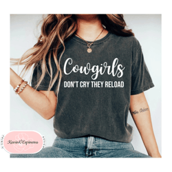 Cowgirls Dont Cry They Reload Unisex Shirt Country Shirt Cowgirl Shirts Cowgirl Outfit Rodeo Shirt Western Shirt Cowgirl