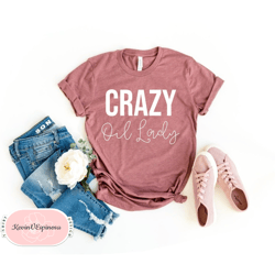 Crazy Oil Lady Essential Oils Gift Essential Oil Shirts Essential Oils Shirt Aromatherapy Shirt Aromatherapy Gift Massag