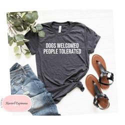 Dogs Welcomed People Tolerated ShirtDog Parent Gift Dog Shirt For Women Gift For Dog Groomer Dog Trainer dog Pet Parent