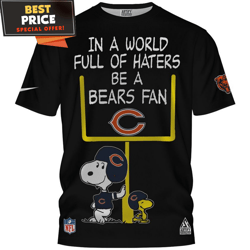 Chicago Bears x Snoopy In A World Full Of Haters Be A Bears Fan TShirt, Gifts For A Chicago Bears Fan  Best Personalized