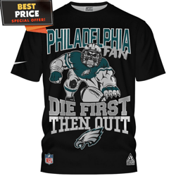 Philadelphia Eagles Fan Die First Then Quit NFL Warriors TShirt, Best Gifts For Eagles Fans  Best Personalized Gift  Uni
