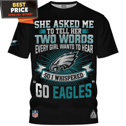 Philadelphia Eagles She Asked Me to Tell Her Two Words So I Whispered Go Eagles TShirt, Best Philadelphia Eagles Gifts