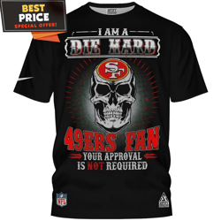 San Francisco 49ers I Am Die Hard 49ers Fan Skull TShirt, Gifts For A 49ers Fan  Best Personalized Gift  Unique Gifts Id