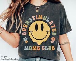 Overstimulated MomClub Shirt Smiley Face Shirt Great MotherDay Gift Mama Mom Nan,Tshirt, shirt gift, Sport shirt