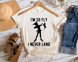 Peter Pan Tinker Bell Im So Fly I Never Land Shirt Walt Disney World Shirt Gift ,Tshirt, shirt gift, Sport shirt