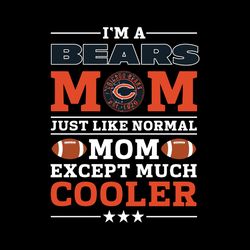 Im A Bears Mom Just Like Normal Mom Except Cooler Nfl Nfl SVG Cricut File Clipart Sport SVG Football SVG Love Sport SVG
