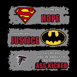 Atlanta Falcons Superman Means Hope Batman Means Justice This Means Youre About To Get Your Ass Kicked SVG
