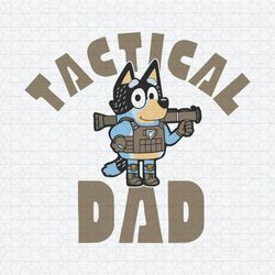 Tactical Dad Bandit Heeler Bluey Father SVG