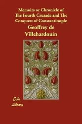 Memoirs or Chronicle of The Fourth Crusade and The Conquest of Constantinople by Geoffroi de Villehardouin - PDF
