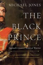 The Black Prince: Englands Greatest Medieval Warrior by Michael Jones - PDF - Historical, History, Literature, Medieval