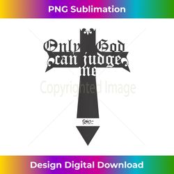 only god can judge me - sublimation-optimized png file - elevate your style with intricate details