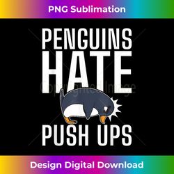 Penguins hate Push Ups funny Penguin - Sleek Sublimation PNG Download - Access the Spectrum of Sublimation Artistry