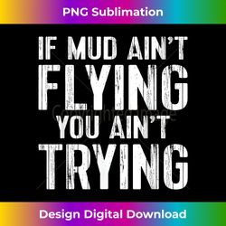 ATV Quad Four Wheeler Gear Mudding Gift Mud Aint Flying - Bespoke Sublimation Digital File - Channel Your Creative Rebel