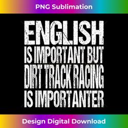 funny dirt track racing quote - racer graphic art print - futuristic png sublimation file - ideal for imaginative endeavors