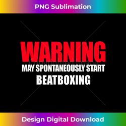 WARNING May Spontaneously Start Beatboxing t shirt Beatbox - Deluxe PNG Sublimation Download - Animate Your Creative Concepts