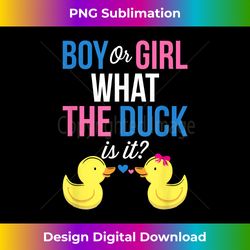 Gender Reveal Boy Or Girl What The Duck Is It - Timeless PNG Sublimation Download - Elevate Your Style with Intricate Details