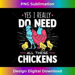 Yes I Really Do Need All These Chickens - Funny Farmer - Timeless PNG Sublimation Download - Rapidly Innovate Your Artistic Vision