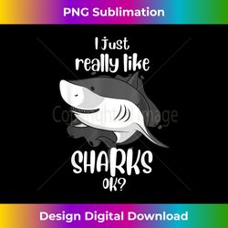 Funny I Just Really Like Sharks Gift Men Women Shark Lover - Timeless PNG Sublimation Download - Craft with Boldness and Assurance