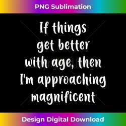 If Things Get Better with Age, I'm Approaching Magnificent V-Neck - Futuristic PNG Sublimation File - Infuse Everyday with a Celebratory Spirit
