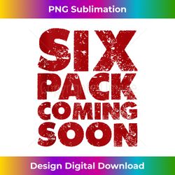 Six Pack Coming Soon -- - Eco-Friendly Sublimation PNG Download - Tailor-Made for Sublimation Craftsmanship