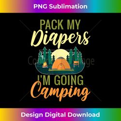 Pack My Diapers Im Going Camping Kids Novelty Camp T - Bohemian Sublimation Digital Download - Lively and Captivating Visuals