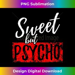 Sweet but Psycho - Eco-Friendly Sublimation PNG Download - Access the Spectrum of Sublimation Artistry