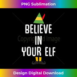 Believe in your Elf Funny Christmas Pun Gift - Innovative PNG Sublimation Design - Immerse in Creativity with Every Design