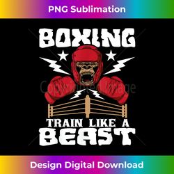 Boxing Train Like A Beast - Kickboxing Kickboxer Gym Boxer - Timeless PNG Sublimation Download - Immerse in Creativity with Every Design
